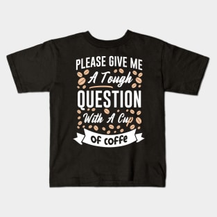 Please give me a touch question with a cup of coffee Kids T-Shirt